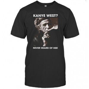 Keith Richards Kanye West Never Heard Of Her T-Shirt